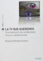 Comprar Libro La Tv Que Queremos De Roxana Morduchowicz Ed: 1