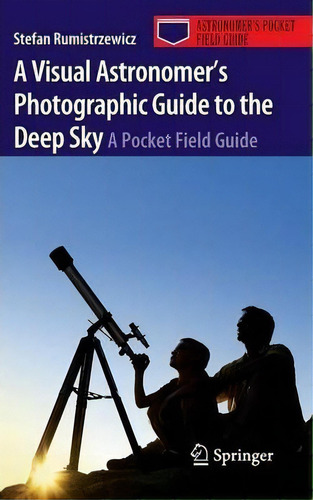 A Visual Astronomer's Photographic Guide To The Deep Sky, De Stefan Rumistrzewicz. Editorial Springer Verlag New York Inc, Tapa Blanda En Inglés