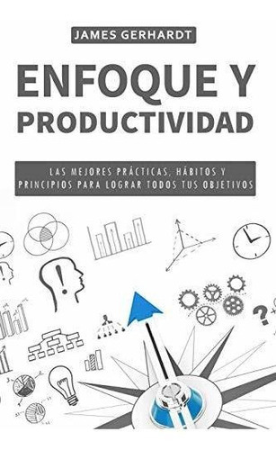 Enfoque y productividad, de James Gerhardt. Editorial Independently Published, tapa blanda en español, 2020