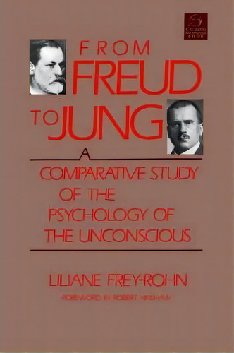 From Freud To Jung : A Comparitive Study Of The Psychology Of The Unconscious, De Liliane Frey-rohn. Editorial Shambhala Publications Inc, Tapa Blanda En Inglés