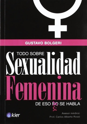 Todo Sobre La Sexualidad Femenina, De Gustavo Bolgeri. Editorial Kier, Tapa Blanda En Español, 2008