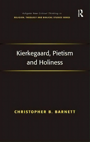 Kierkegaard, Pietism And Holiness, De Christopher B. Barnett. Editorial Taylor Francis Ltd, Tapa Dura En Inglés
