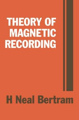 Theory Of Magnetic Recording - H.neal Bertram