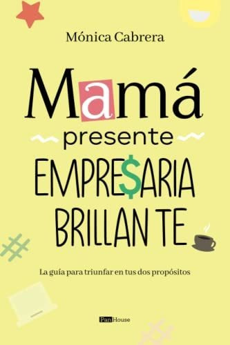Libro : Mama Presente Empresaria Brillante La Guia Para...