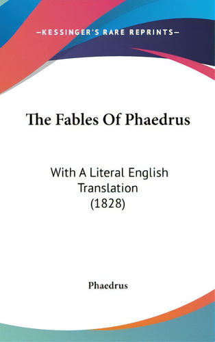 The Fables Of Phaedrus: With A Literal English Translation (1828), De Phaedrus. Editorial Kessinger Pub Llc, Tapa Dura En Inglés