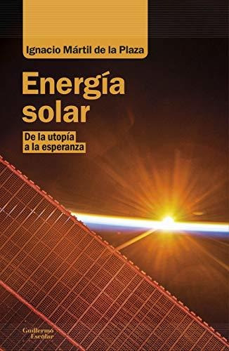 Energía Solar: De La Utopía A La Esperanza (análisis Y Críti