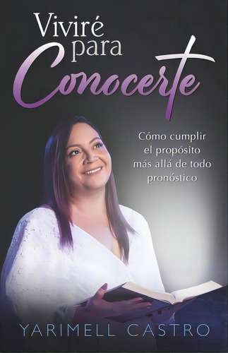 Vivirãâ© Para Conocerte: Cãâ³mo Cumplir El Propãâ³sito Mãâ¡s Allãâ¡ De Todo Pronãâ³stico, De Perez, Ofelia. Editorial Bookbaby, Tapa Blanda En Español