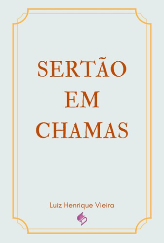 Sertão  Em  Chamas, De Luiz Henrique Vieira. Série Não Aplicável, Vol. 1. Editora Clube De Autores, Capa Mole, Edição 1 Em Português, 2022