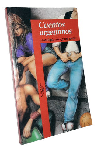 Cuentos Argentinos / Antologia Para Gente Joven - Alfaguara