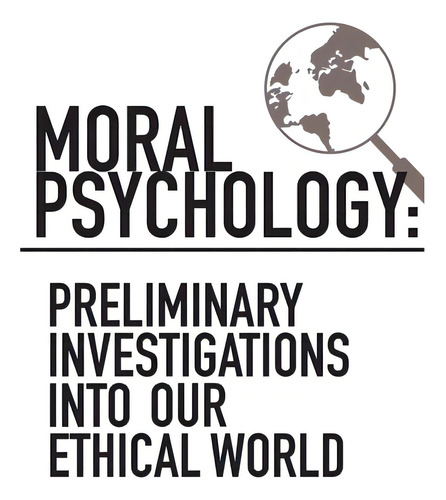 Moral Psychology: Preliminary Investigations Into Our Ethical World, De Sinnott-armstrong, Walter. Editorial Lulu Pr, Tapa Blanda En Inglés