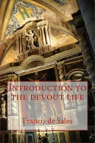 Introduction To The Devout Life, De Saint Francis De Sales. Editorial Limovia Net, Tapa Blanda En Inglés