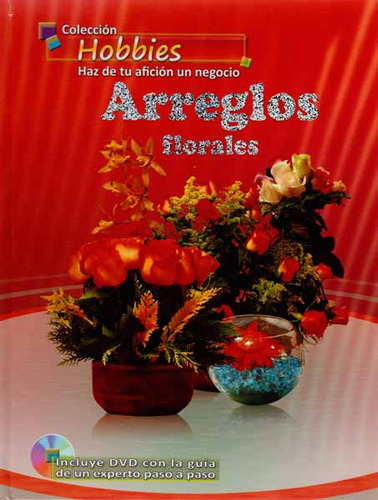 Arreglos florales (Incluye DVD): Arreglos florales (Incluye DVD), de Varios autores. Serie 6236942420, vol. 1. Editorial Yoyo Music S.A., tapa blanda, edición 2013 en español, 2013