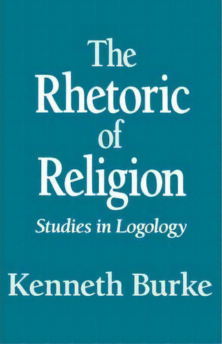 The Rhetoric Of Religion, De Kenneth Burke. Editorial University California Press, Tapa Blanda En Inglés