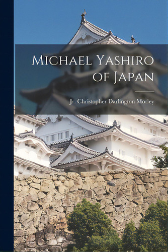 Michael Yashiro Of Japan, De Morley, Christopher Darlington, Jr.. Editorial Hassell Street Pr, Tapa Blanda En Inglés