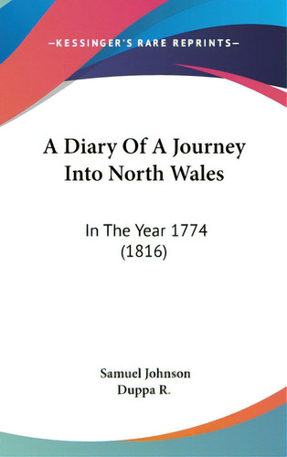 A Diary Of A Journey Into North Wales: In The Year 1774 (1816), De Johnson, Samuel. Editorial Kessinger Pub Llc, Tapa Dura En Inglés