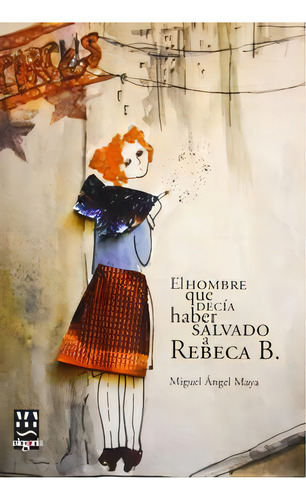El Hombre Que Decãâ¡a Haber Salvado A Rebeca B., De Maya León, Miguel Ángel. Editorial Alegoria En Español