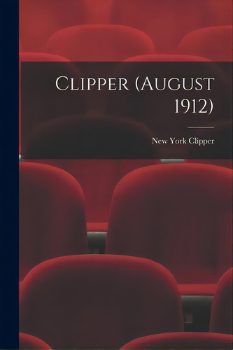 Clipper (august 1912), De New York Clipper. Editorial Legare Street Pr, Tapa Blanda En Inglés