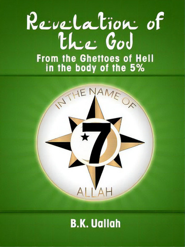 Revelation Of The God From The Ghettoes Of Hell In The Body Of The 5%%: From The Ghettoes Of Hell In The Body Of The 5%, De Uallah, R. B.., Vol. 1. Editorial Lulu Pr, Tapa Blanda En Inglés