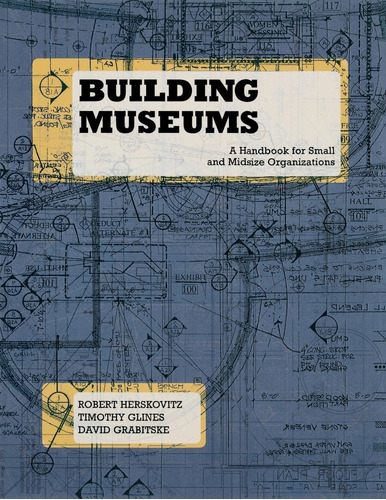Libro: Building Museums: A Handbook For Small And Midsize Or