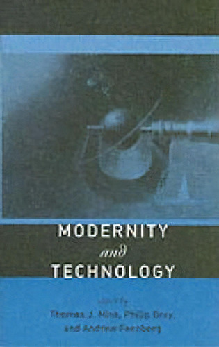 Modernity And Technology, De Thomas J. Misa. Editorial Mit Press Ltd, Tapa Blanda En Inglés