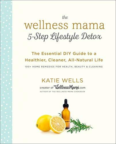 Book : The Wellness Mama 5-step Lifestyle Detox The _w