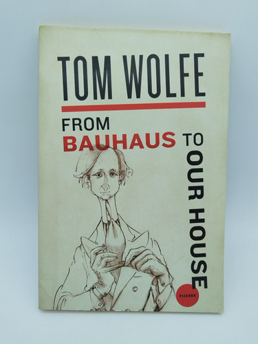 From Bauhaus To Our House Tom Wolfe Editorial Picador 2009