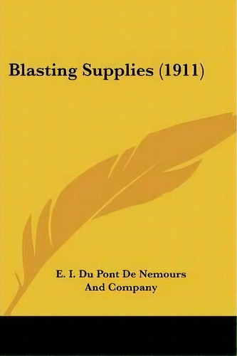 Blasting Supplies (1911), De E I Du Pont De Nemours And Company. Editorial Kessinger Publishing, Tapa Blanda En Inglés
