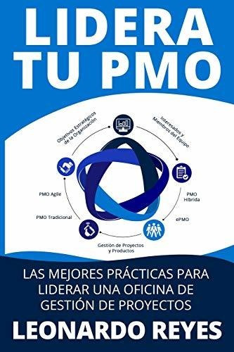 Libro : Lidera Tu Pmo Las Mejores Practicas Para Liderar...