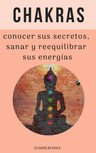 Libro: Chakras : Conocer Sus Secretos, Sanar Y Reequilibrar 