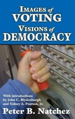 Images Of Voting/visions Of Democracy - Peter B. Natchez