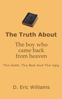 Libro The Truth About The Boy Who Came Back From Heaven: ...