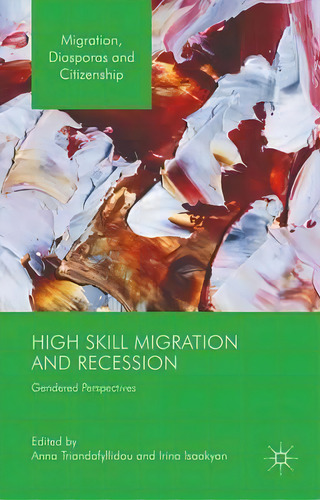High Skill Migration And Recession : Gendered Perspectives, De Anna Triandafyllidou. Editorial Palgrave Macmillan, Tapa Dura En Inglés