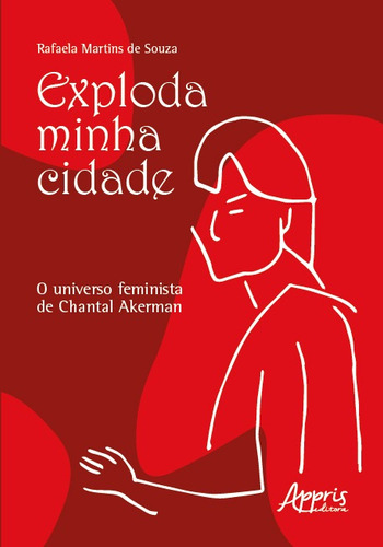 Exploda Minha Cidade: O Universo Feminista de Chantal Akerman, de de Souza, Rafaela Martins. Editorial Appris Editora, capa mole em português, 2022