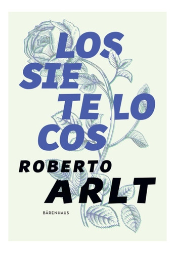 Los Siete Locos - Roberto Arlt - Barenhaus - Libro
