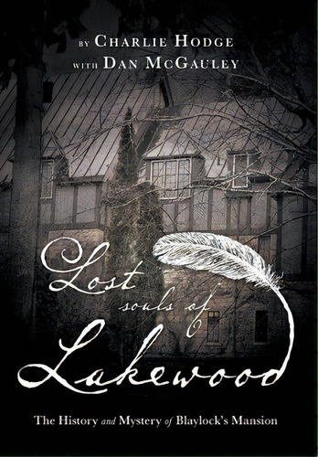 Lost Souls Of Lakewood: The History And Mystery Of Blaylock Mansion, De Hodge, Charlie. Editorial Friesenpr, Tapa Dura En Inglés