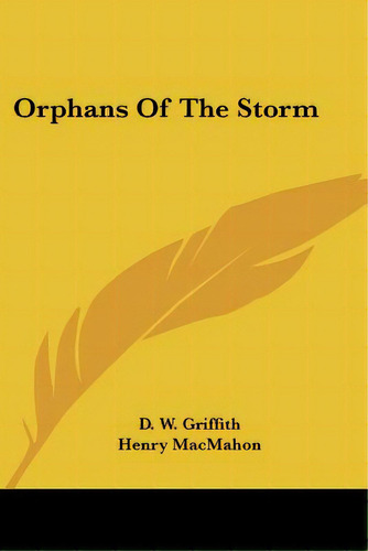 Orphans Of The Storm, De Griffith, D. W.. Editorial Kessinger Pub Llc, Tapa Blanda En Inglés