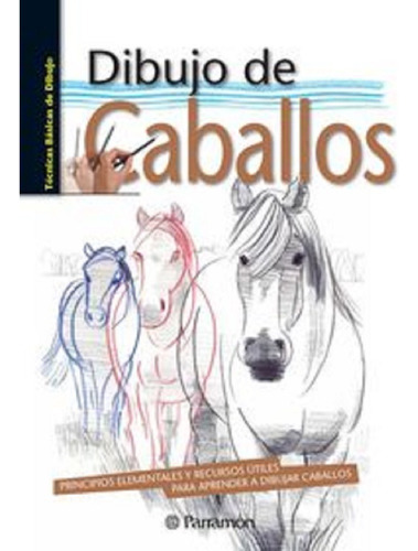 Libro Dibujo De Caballos - Editorial Parramon