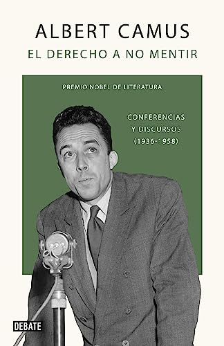 El Derecho A No Mentir: Conferencias Y Discursos (1936-1958) (ensayo Y Pensamiento): Conferencias Y Discursos (1936-1958), De Albert Camus. Editorial Debate, Edición 1 En Español, 2023
