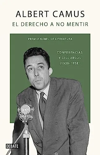 El Derecho A No Mentir: Conferencias Y Discursos (1936-1958) (ensayo Y Pensamiento): Conferencias Y Discursos (1936-1958), De Albert Camus. Editorial Debate, Edición 1 En Español, 2023