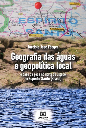 Geografia Das Águas E Geopolítica Local, De Tarcisio José Föeger. Editorial Dialética, Tapa Blanda En Portugués, 2021