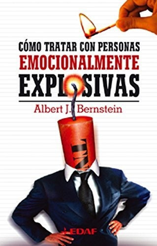 Como Tratar Con Personas Emocionalmente Explosivas / Pd., De Bernstein, Albert. Editorial Edaf, Tapa Dura En Español, 2016