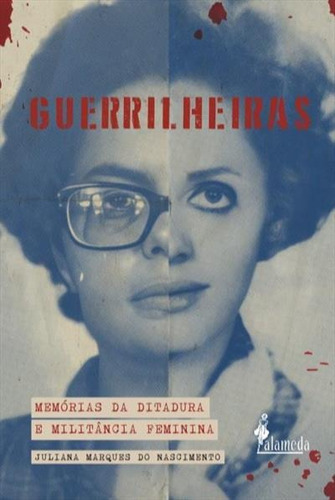 Guerrilheiras: Memorias Da Ditadura E Militancia Feminina - 1ªed.(2022), De Juliana Marques Do Nascimento. Editora Alameda, Capa Mole Em Português, 2022