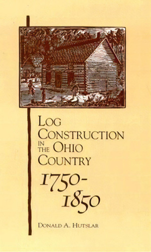 Log Construction, De Donald A. Hutslar. Editorial Ohio University Press, Tapa Blanda En Inglés