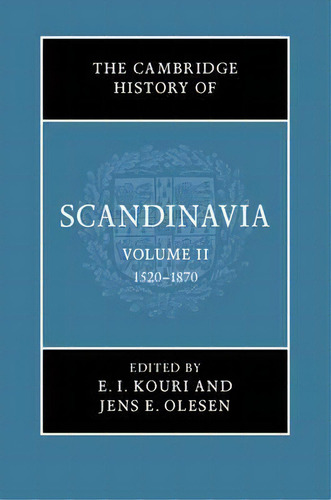 The Cambridge History Of Scandinavia 3 Volume Hardback Set: 1520-1870 Volume 2, De E. I. Kouri. Editorial Cambridge University Press, Tapa Dura En Inglés