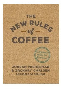 The New Rules Of Coffee  Jordan Michelman - Hardback