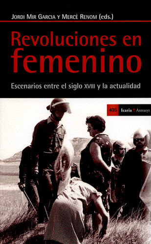 Revoluciones En Femenino. Escenarios Entre El Siglo Xviii Y La Actualidad, De Jordi Mir García. Editorial Icaria, Tapa Blanda, Edición 1 En Español, 2014