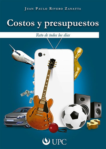Costos Y Presupuestos, De Juan Paulo Rivero Zanatta. Editorial Upc, Tapa Blanda En Español, 2013