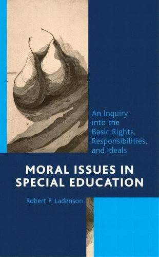 Moral Issues In Special Education : An Inquiry Into The Basic Rights, Responsibilities, And Ideals, De Robert F Ladenson. Editorial Rowman & Littlefield, Tapa Blanda En Inglés