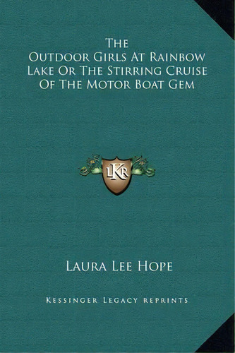 The Outdoor Girls At Rainbow Lake Or The Stirring Cruise Of The Motor Boat Gem, De Laura Lee Hope. Editorial Kessinger Publishing, Tapa Dura En Inglés