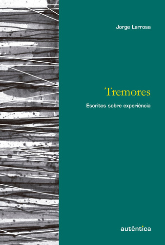 Tremores: Escritos sobre experiência, de Larrosa, Jorge. Editorial Autêntica Editora Ltda., capa mole em português, 2014